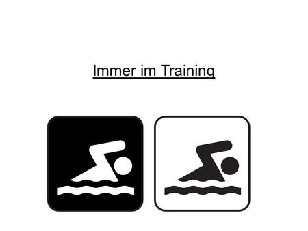 Immer im Training.