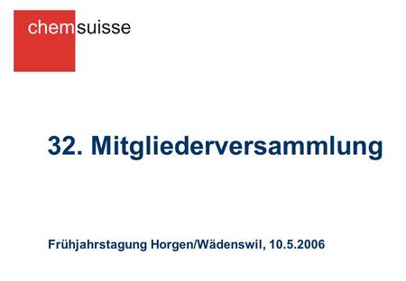 32. Mitgliederversammlung Frühjahrstagung Horgen/Wädenswil, 10.5.2006.