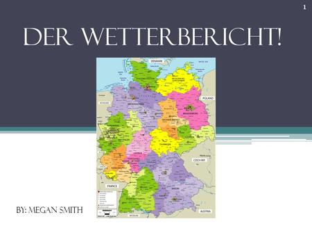 Der Wetterbericht! by: Megan Smith 1. Berlin Hoch(high): 18°C(64°F) Niedrig(low): 9°C(49°F) Meist Sonnig(mostly sunny) Niederschlag (precipitaion): 10%