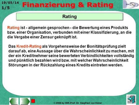 Rating Rating ist - allgemein gesprochen - die Bewertung eines Produkts bzw. einer Organisation, verbunden mit einer Klassifizierung, an die die Vergabe.