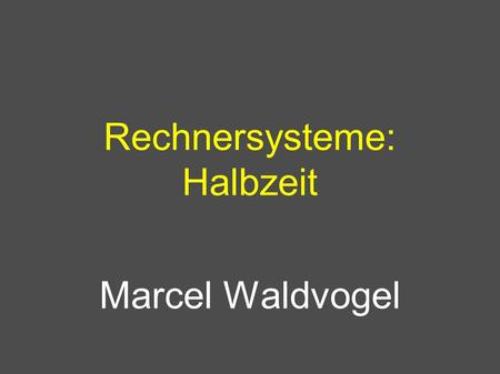 Rechnersysteme: Halbzeit Marcel Waldvogel. Marcel Waldvogel, IBM Zurich Research Laboratory, Universität Konstanz, 15.10.2001, 2 Daten und Information.