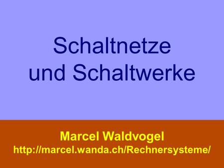 Schaltnetze und Schaltwerke Marcel Waldvogel