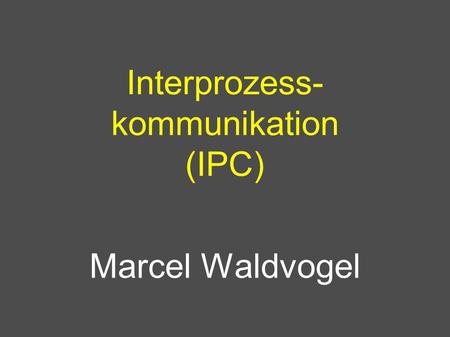 Interprozess- kommunikation (IPC)