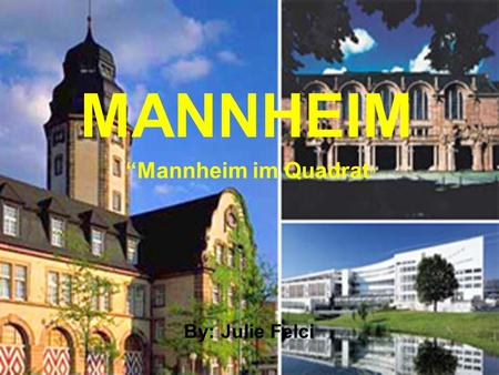 MANNHEIM “Mannheim im Quadrat” By: Julie Felci.