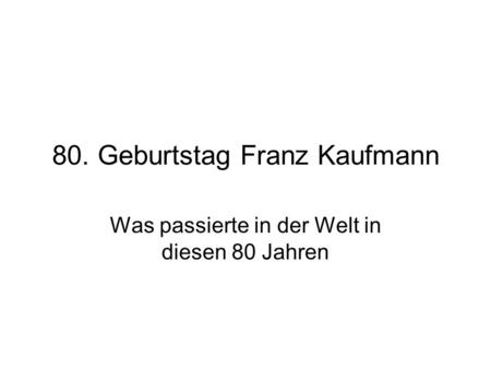 80. Geburtstag Franz Kaufmann