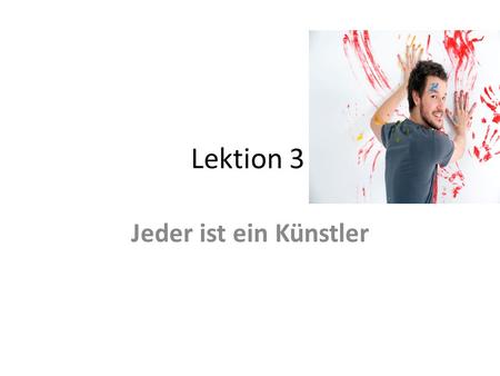 Lektion 3 Jeder ist ein Künstler. ÜB. 1 1.Ding 2.kommt 3.Schließen (ristikossa: schliessen) 4.Publikum 5.umstritten 6. Erfolg 7. Gelungen 8. Kunst 9.