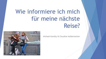 Wie informiere ich mich für meine nächste Reise? Michael Kambly & Claudine Kalbermatter.