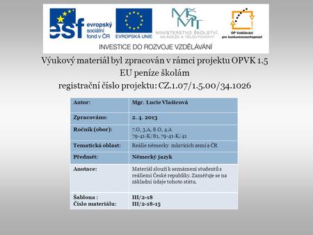 Výukový materiál byl zpracován v rámci projektu OPVK 1.5 EU peníze školám registrační číslo projektu: CZ.1.07/1.5.00/34.1026 Autor:Mgr. Lucie Vlašicová
