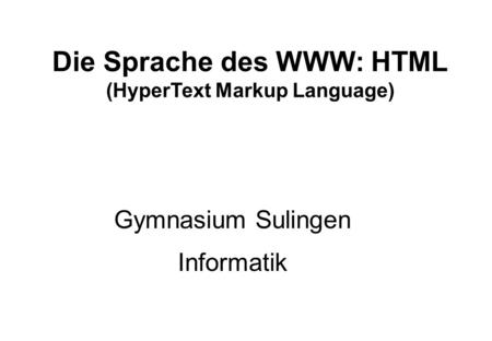 Die Sprache des WWW: HTML (HyperText Markup Language)