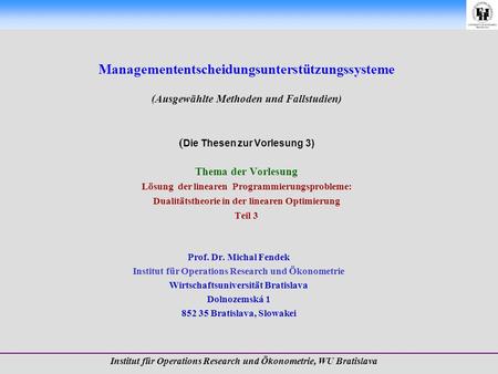 Managemententscheidungsunterstützungssysteme (Ausgewählte Methoden und Fallstudien) ( Die Thesen zur Vorlesung 3) Thema der Vorlesung Lösung der linearen.