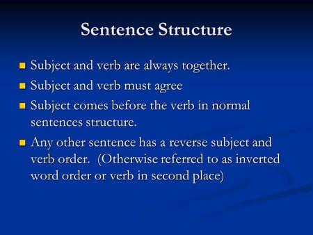 Sentence Structure Subject and verb are always together. Subject and verb are always together. Subject and verb must agree Subject and verb must agree.