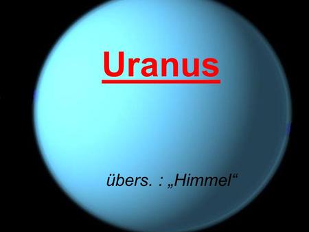 Uranus übers. : „Himmel“ Bettina Mach.