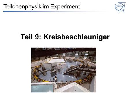 Teil 9: Kreisbeschleuniger