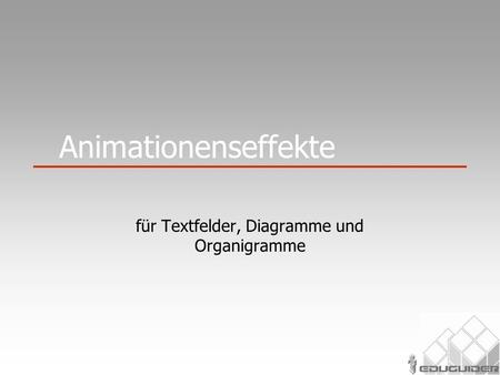 Animationenseffekte für Textfelder, Diagramme und Organigramme.