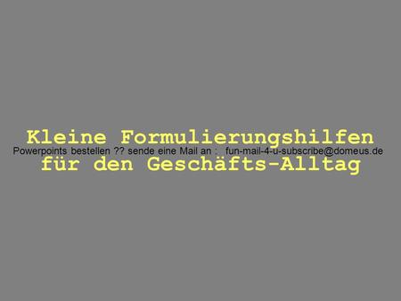 Kleine Formulierungshilfen für den Geschäfts-Alltag