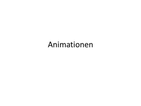 Animationen. Text animieren Texte können Sie folgendermassen animieren – ganzer ist bereits da (statisch, keine Animation) – ganzer Text wird angezeigt.