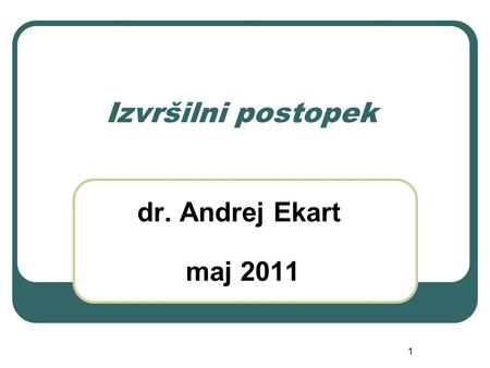Izvršilni postopek dr. Andrej Ekart maj 2011.