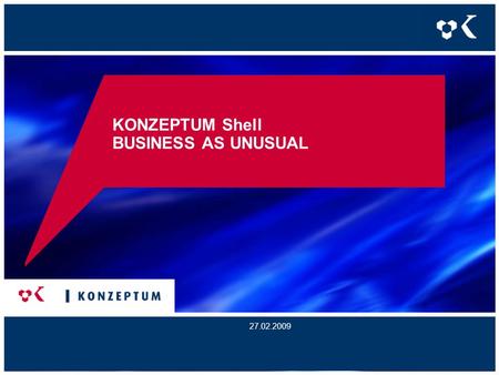 KONZEPTUM Shell BUSINESS AS UNUSUAL 27.02.2009. Viele Schichten Verteile Flexibilität KONZEPTUM GmbH2 Smart ClientPresentation LayerService Access LayerWeb.
