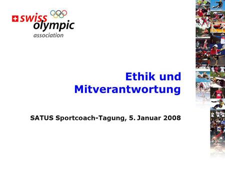 Ethik und Mitverantwortung SATUS Sportcoach-Tagung, 5. Januar 2008.