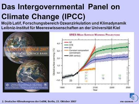 Das Intergovernmental Panel on Climate Change (IPCC) Mojib Latif, Forschungsbereich Ozeanzirkulation und Klimadynamik Leibniz-Institut für Meereswissenschaften.