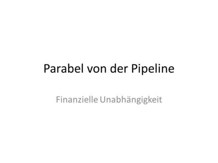 Parabel von der Pipeline