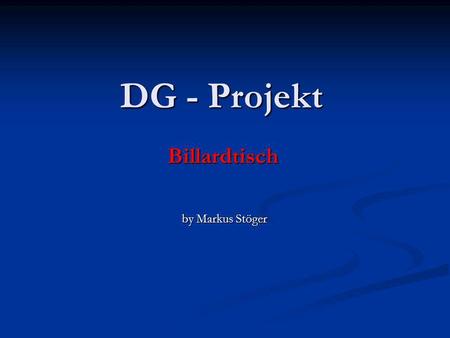 DG - Projekt Billardtisch by Markus Stöger by Markus Stöger.