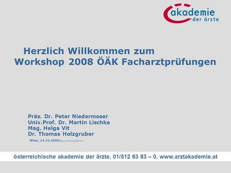Herzlich Willkommen zum Workshop 2008 ÖÄK Facharztprüfungen