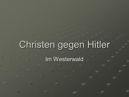 Christen gegen Hitler Im Westerwald.