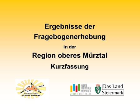 Ergebnisse der Fragebogenerhebung in der Region oberes Mürztal Kurzfassung.
