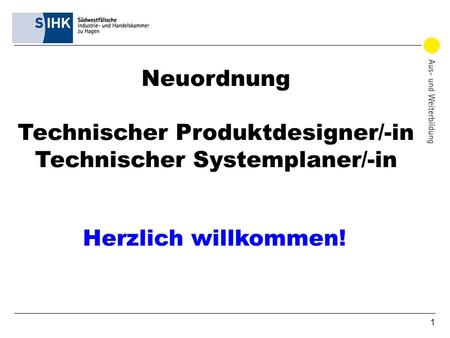 Neuordnung Technischer Produktdesigner/-in Technischer Systemplaner/-in Herzlich willkommen! 1.