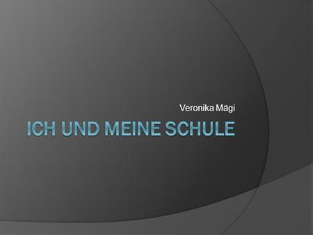 Veronika Mägi. Ich Ich heiße Veronika. Ich bin 16 Jahre alt. Mein Geburtstag ist am 12.September.Ich wohne in Põlva. Ich gehe in die Oberschule Põlva.