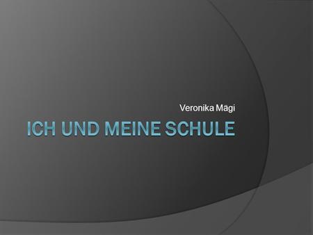 Veronika Mägi. Ich Ich heiße Veronika. Ich bin 16 Jahre alt. Mein Geburtstag ist am 12.September.Ich wohne in Põlva. Ich gehe in die Oberschule Põlva.