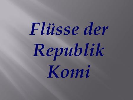 Flüsse der Republik Komi