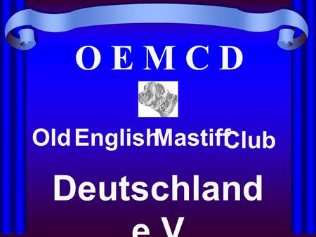 O E M C D OldEnglishMastiff Club Deutschland e.V.