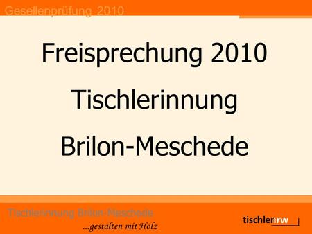 Gesellenprüfung 2010 Tischlerinnung Brilon-Meschede...gestalten mit Holz Freisprechung 2010 Tischlerinnung Brilon-Meschede.
