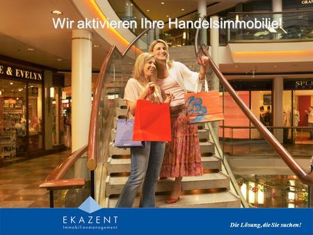 Die Lösung, die Sie suchen! Wir aktivieren Ihre Handelsimmobilie!