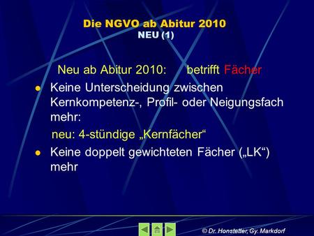 Die NGVO ab Abitur 2010 NEU (1) Neu ab Abitur 2010: betrifft Fächer Keine Unterscheidung zwischen Kernkompetenz-, Profil- oder Neigungsfach mehr: neu: