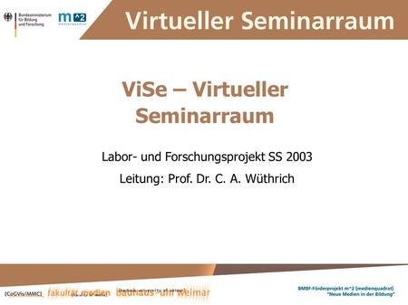 Susanne Krause, Marion Kulig, Anne Keller, Simone Braun Systementwickler :: ViSe – Virtueller Seminarraum ViSe – Virtueller Seminarraum Labor- und Forschungsprojekt.