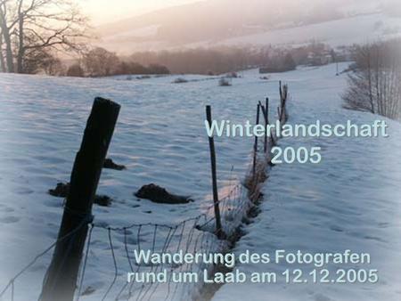 Winterlandschaft 2005 Wanderung des Fotografen rund um Laab am 12.12.2005.
