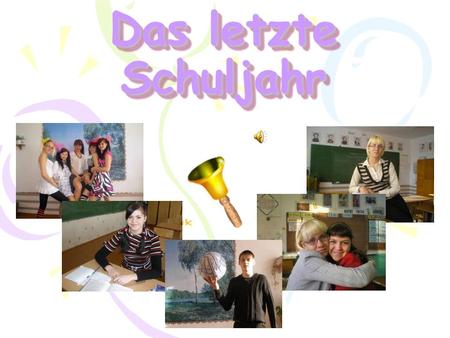 Das letzte Schuljahr.