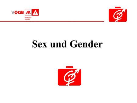 Sex und Gender.