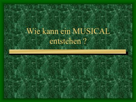 Wie kann ein MUSICAL entstehen ?. Experiment / Projekt Klassen KG SA 10.00 E Szenen Organisation/Überblick Musik Lieder Inhalte/ Wissen/ Ideen.