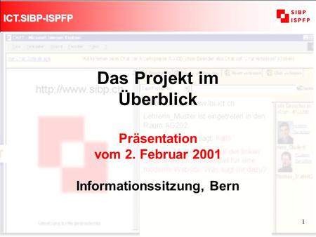 ICT.SIBP-ISPFP 1 Das Projekt im Überblick Präsentation vom 2. Februar 2001 Informationssitzung, Bern.