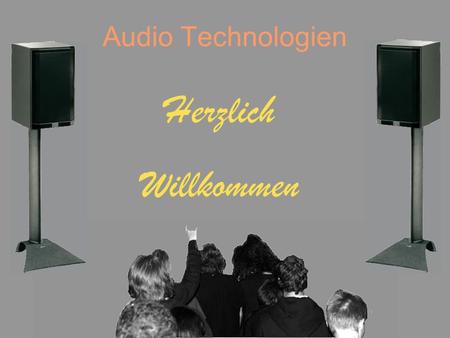 Audio Technologien Herzlich Willkommen.