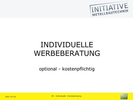 2007-10-03 IM. Individuelle Werbeberatung INDIVIDUELLE WERBEBERATUNG optional - kostenpflichtig.