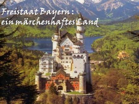 Freistaat Bayern : ein märchenhaftes Land