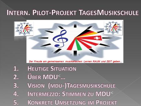 Der Freude am gemeinsamen musikalischen Lernen RAUM und ZEIT geben...