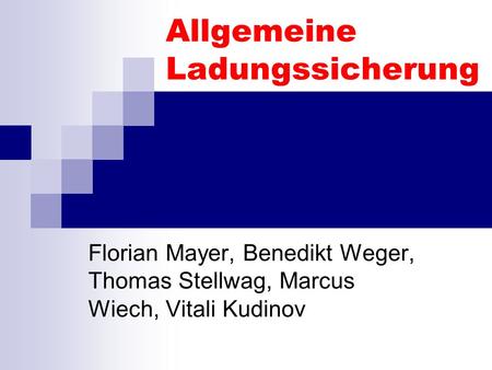 Allgemeine Ladungssicherung Florian Mayer, Benedikt Weger, Thomas Stellwag, Marcus Wiech, Vitali Kudinov.