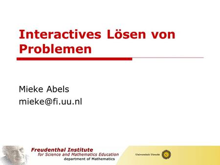 1 Interactives Lösen von Problemen Mieke Abels