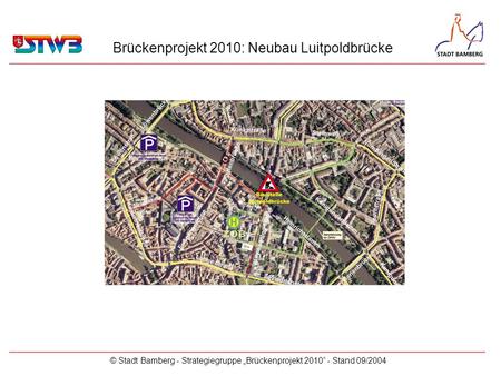 Brückenprojekt 2010: Neubau Luitpoldbrücke © Stadt Bamberg - Strategiegruppe Brückenprojekt 2010 - Stand 09/2004 _________________________________________________________.